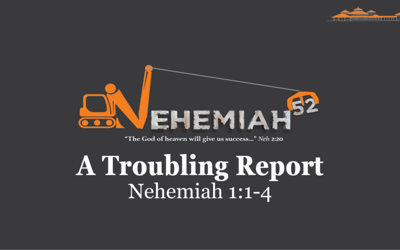 A troubling Report Nehemiah 1:1-4 Steve Winstead