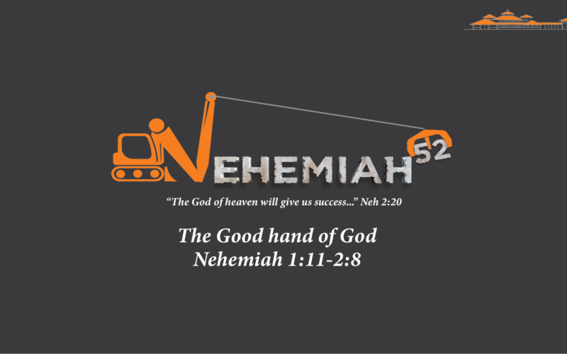 The Good hand of God Nehemiah 1:11-2:8 Steve Winstead