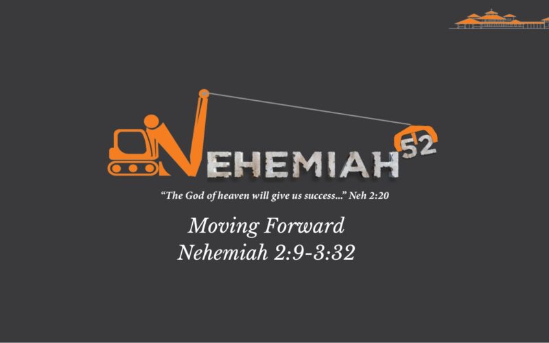 Moving forward Nehemiah 2:9-3:32 Steve Winstead